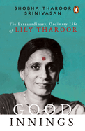 Good Innings: The Extraordinary, Ordinary Life of Lily Tharoor
