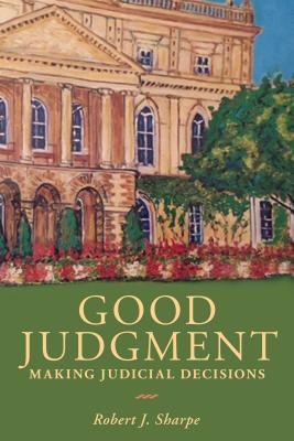 Good Judgment: Making Judicial Decisions - Sharpe, Robert