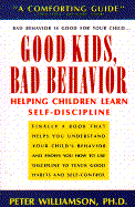 Good Kids, Bad Behavior: Helping Children Learn Self-Discipline - Williamson, Peter A