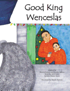 Good King Wenceslas: A Beloved Carol Retold in Pictures for Today's Families of All Faiths and Backgrounds.