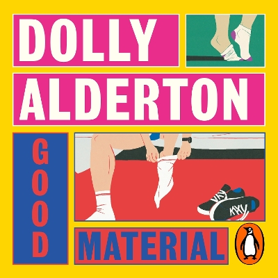 Good Material: THE INSTANT SUNDAY TIMES BESTSELLER, FROM THE AUTHOR OF EVERYTHING I KNOW ABOUT LOVE - Alderton, Dolly