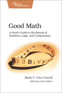 Good Math: A Geek's Guide to the Beauty of Numbers, Logic, and Sputation