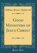 Good Ministers of Jesus Christ (Classic Reprint)