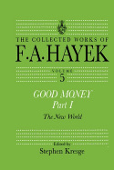 Good Money, Part I: Volume Five of the Collected Works of F.A. Hayek