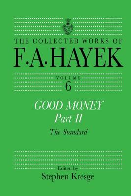 Good Money, Part II: Volume Six of the Collected Works of F.A. Hayek - Kresge, Stephen (Editor)
