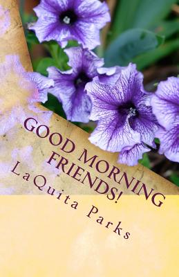 Good Morning Friends!: A Book of Inspiration for Your Day - Parks, Laquita