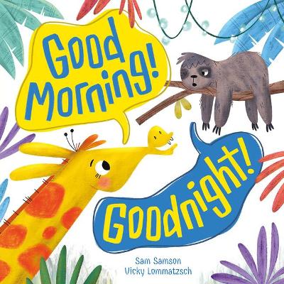 Good Morning! Goodnight! - Samson, Sam, and Lommatzsch, Vicky (Illustrator)