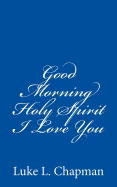 Good Morning Holy Spirit I Love You