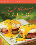 Good Morning Paleo: More Than 150 Easy Favorites to Start Your Day, Gluten- And Grain-Free