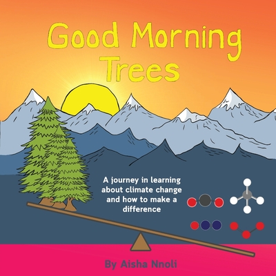 Good Morning Trees: A journey in learning about climate change and how to make a difference - Nnoli, Aisha
