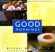 Good Mornings: Great Breakfasts and Brunches for Starting the Day Right - McLaughlin, Michael