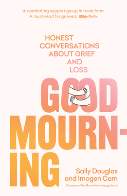 Good Mourning: Honest conversations about grief and loss - Carn, Imogen, and Douglas, Sally