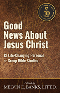 Good News About Jesus Christ: 12 Life-Changing Personal or Bible Group Studies