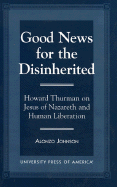 Good News for the Disinherited: Howard Thurman on Jesus of Nazereth and Human Liberation