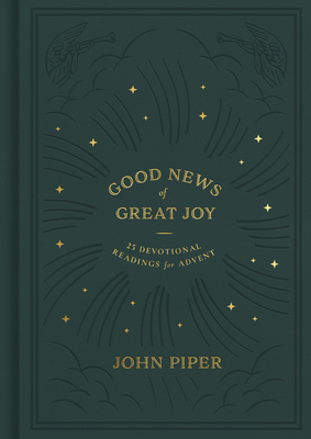 Good News of Great Joy: 25 Devotional Readings for Advent - Piper, John