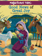 Good News of Great Joy: The Amazing Story of Jesus' Birth