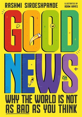 Good News: Why the World is Not as Bad as You Think - Sirdeshpande, Rashmi