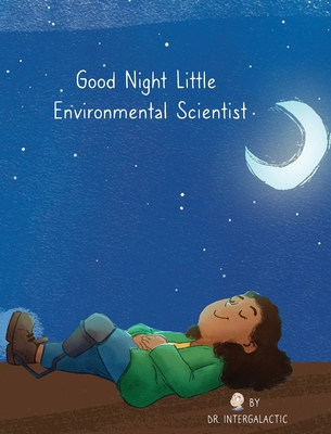 Good Night Little Environmental Scientist - Harden, Alyssa, and Intergalactic, Doctor, and Morey, Jose