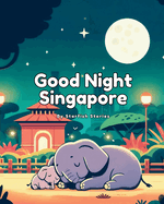 Good Night Singapore: A Bedtime Adventure Through Singapore's Iconic Landmarks