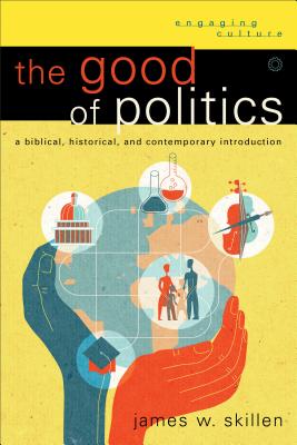 Good of Politics - Skillen, James W