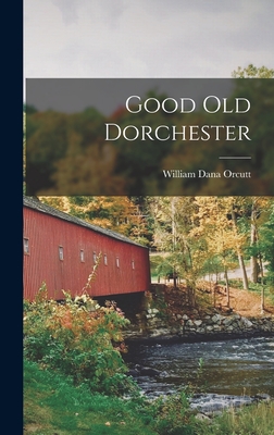 Good old Dorchester - Orcutt, William Dana