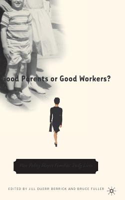 Good Parents or Good Workers?: How Policy Shapes Families' Daily Lives - Na, Na, and Loparo, Kenneth A (Editor)
