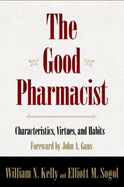 Good Pharmacist: Characteristics, Virtues, and Habits - William N Kelly Consulting