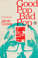 Good Pop, Bad Pop: The highly original memoir from Jarvis Cocker