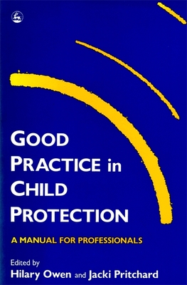 Good Practice in Child Protection - Owen, Hilary (Editor), and Pritchard, Jacki (Editor)
