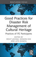 Good Practices for Disaster Risk Management of Cultural Heritage: Practices of Itc Participants