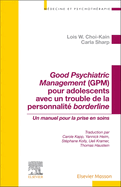 Good Psychiatric Management (Gpm) Pour Adolescents Avec Un Trouble de la Personnalit? Borderline: Un Manuel Pour La Prise En Soins