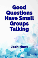 Good Questions Have Small Groups Talking