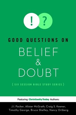 Good Questions on Belief & Doubt: A Six-Session Bible Study - Packer, J I, Prof., PH.D, and McGrath, Alister, and Keener, Craig S, Ph.D.