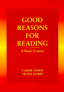 Good Reasons for Reading: A Basic Course - Dobbs, Caroline, and Dobbs, Frank, and Dobbs, Carrie