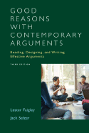 Good Reasons with Contemporary Arguments: Reading, Designing, and Writing Effective Arguments - Faigley, Lester, Professor, and Selzer, Jack