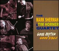 Good Rhythm Good Vibes - The Mark Sherman & Tim Horner Quartet