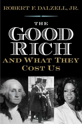 Good Rich and What They Cost Us - Dalzell, Robert F