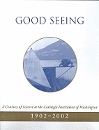 Good Seeing: A Century of Science at the Carnegie Institution of Washington, 1902-2002