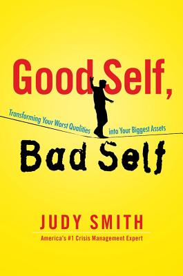 Good Self, Bad Self: Transforming Your Worst Qualities Into Your Biggest Assets - Smith, Judy