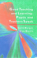 Good Teaching and Learning: Pupils and Teachers Speak