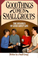 Good Things Come in Small Groups: The Dynamics of Good Group Life