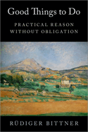 Good Things to Do: Practical Reason Without Obligation