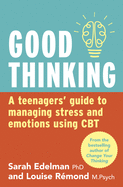 Good Thinking: A Teenagers Guide to Managing Stress and Emotion Using CBT