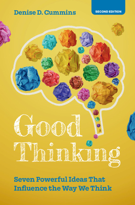 Good Thinking: Seven Powerful Ideas That Influence the Way We Think - Cummins, Denise D