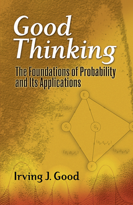 Good Thinking: The Foundations of Probability and Its Applications - Good, Irving John