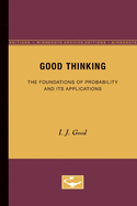 Good Thinking: The Foundations of Probability and Its Applications