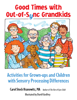 Good Times with Out-Of-Sync Grandkids: Activities for Grown-Ups and Children with Sensory Processing Differences - Stock Kranowitz, Carol