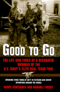 Good to Go: The Life and Times of a Decorated Member of the U.S. Navy's Elite Seal Team Two - Constance, Harry, and Fuerst, Randall, O.D.