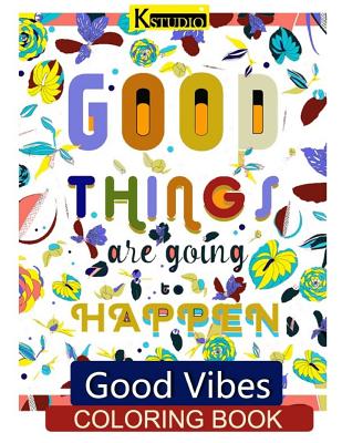 Good Vibes Coloring Book: Coloring Books for Grown Ups - Suwannawat, Tanakorn