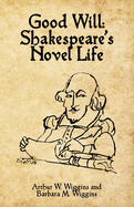 Good Will: Shakespeare's Novel Life